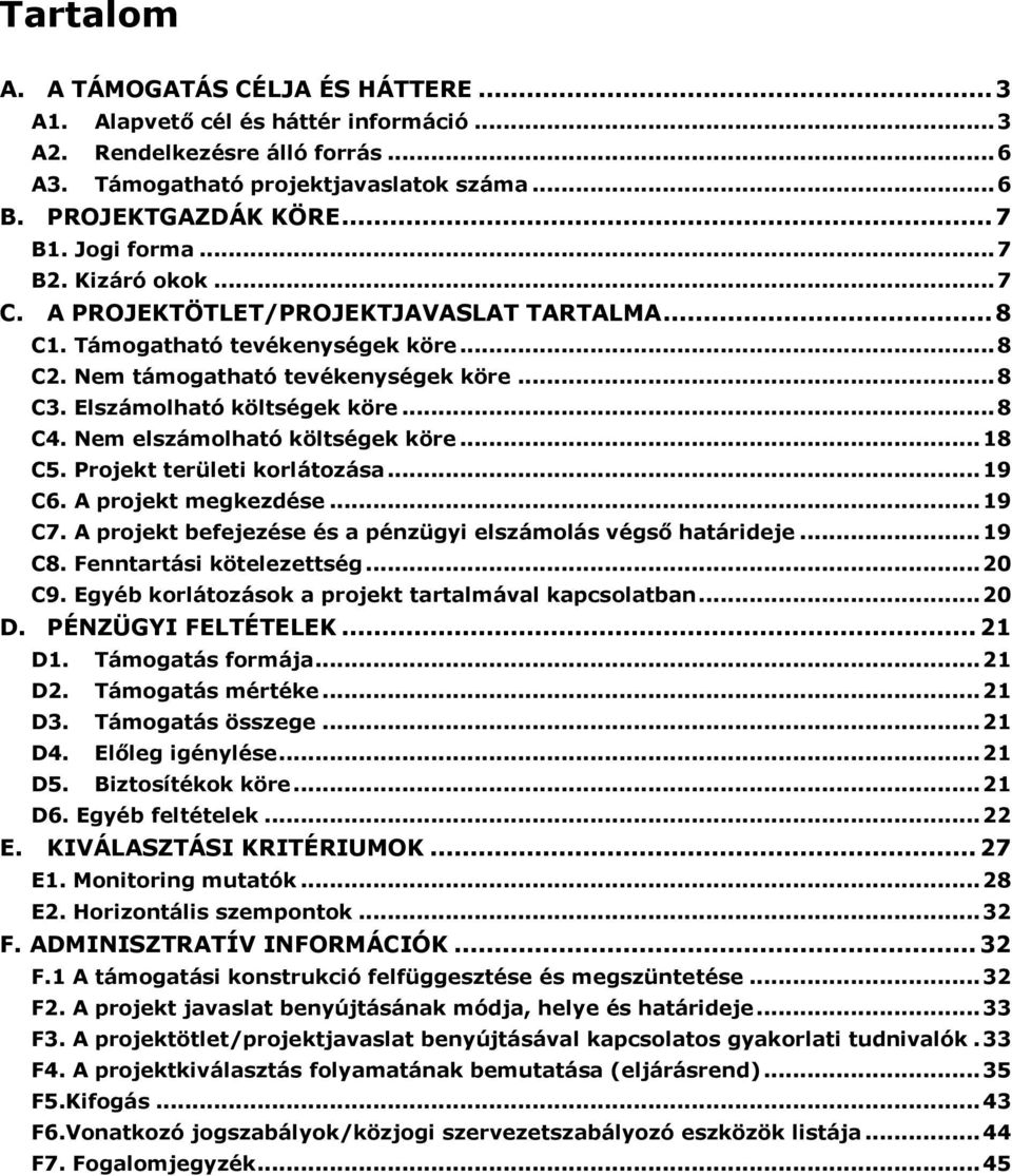 Elszámolható költségek köre... 8 C4. Nem elszámolható költségek köre... 18 C5. Projekt területi korlátozása... 19 C6. A projekt megkezdése... 19 C7.