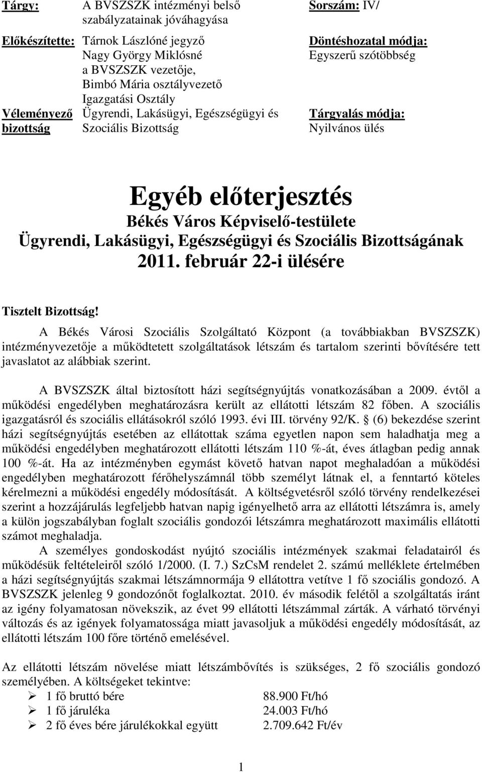 Képviselő-testülete Ügyrendi, Lakásügyi, Egészségügyi és Szociális Bizottságának 2011. február 22-i ülésére Tisztelt Bizottság!