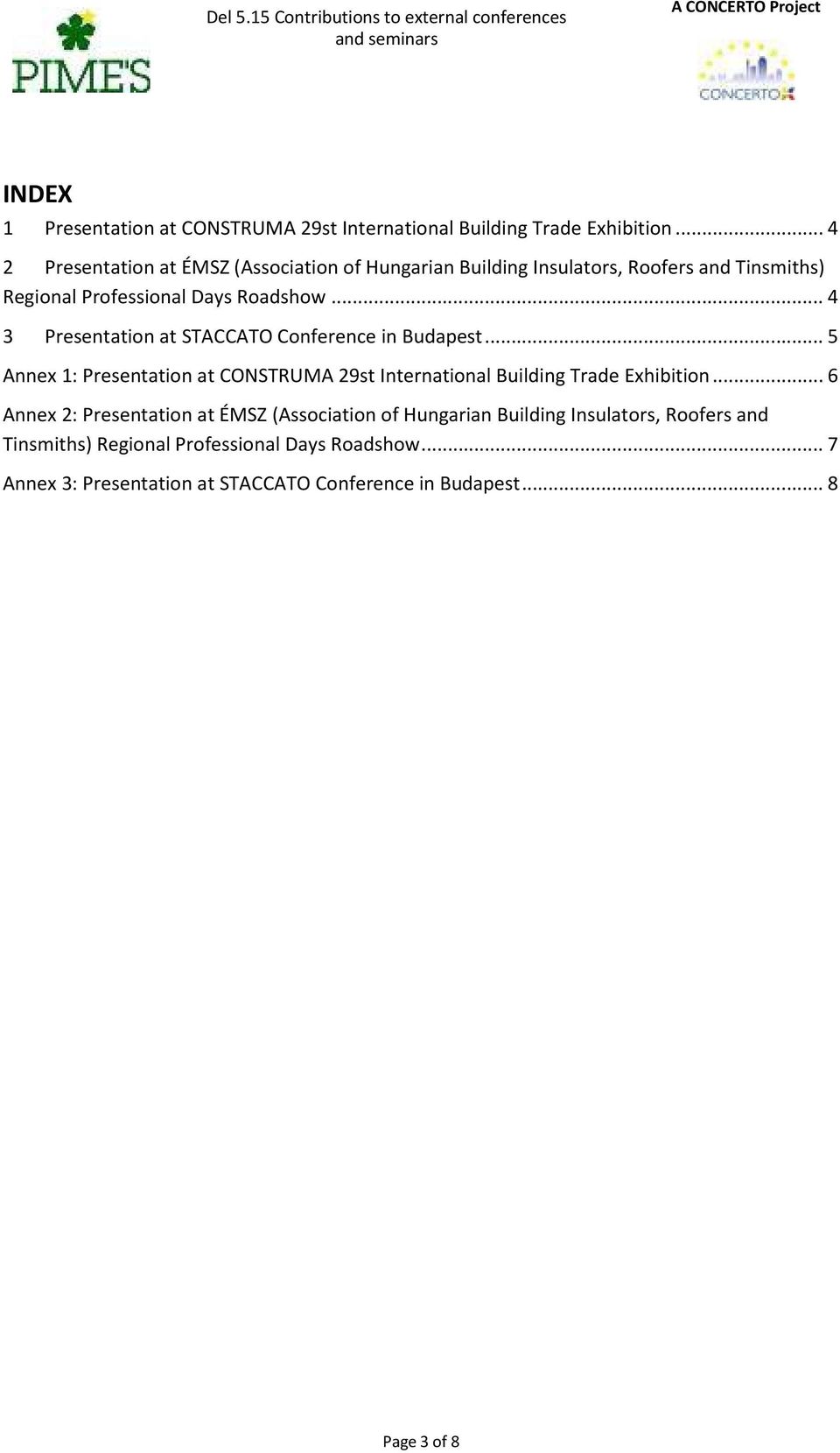 .. 4 3 Presentation at STACCATO Conference in Budapest... 5 Annex 1: Presentation at CONSTRUMA 29st International Building Trade Exhibition.