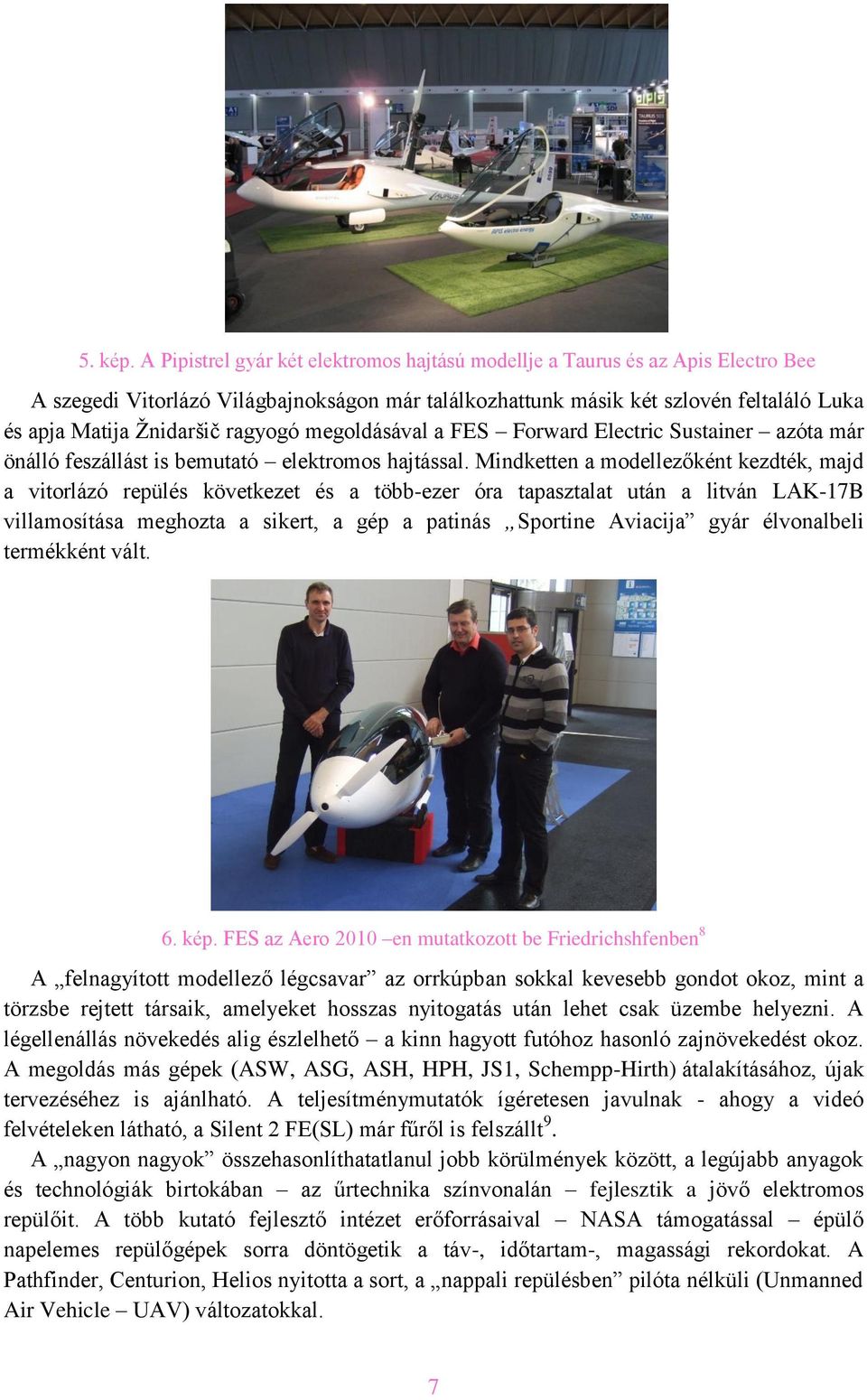 ragyogó megoldásával a FES Forward Electric Sustainer azóta már önálló feszállást is bemutató elektromos hajtással.