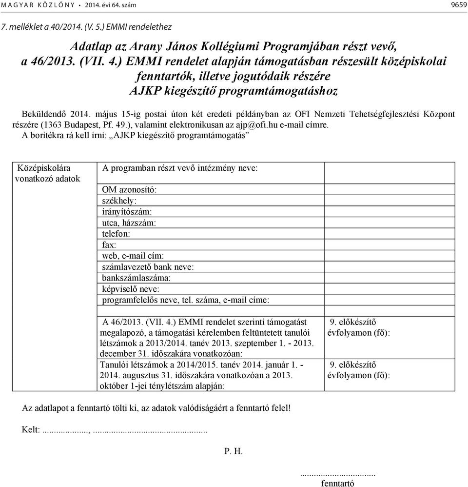 /2013. (VII. 4.) EMMI rendelet alapján támogatásban részesült középiskolai fenntartók, illetve jogutódaik részére AJKP kiegészítő programtámogatáshoz Beküldendő 2014.