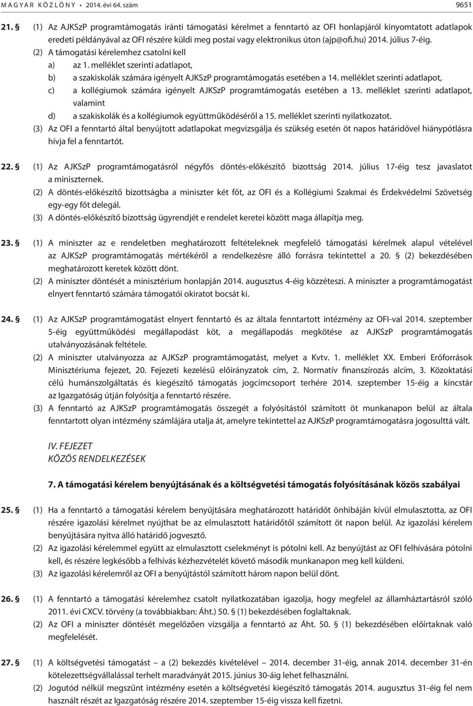 hu) 2014. július 7-éig. (2) A támogatási kérelemhez csatolni kell a) az 1. melléklet szerinti adatlapot, b) a szakiskolák számára igényelt AJKSzP programtámogatás esetében a 14.