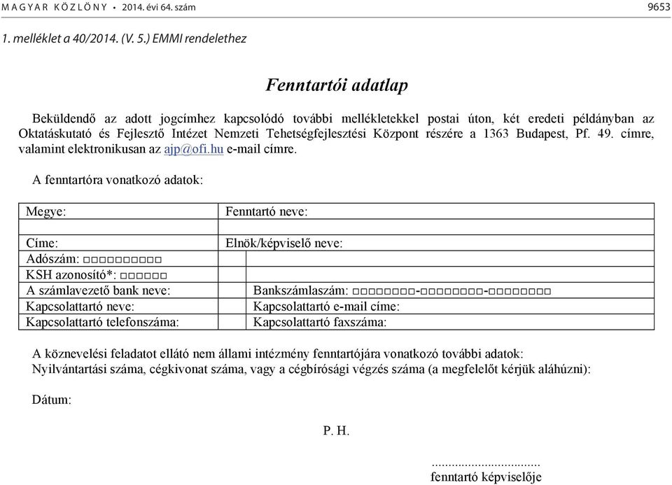 Tehetségfejlesztési Központ részére a 1363 Budapest, Pf. 49. címre, valamint elektronikusan az ajp@ofi.hu e-mail címre.