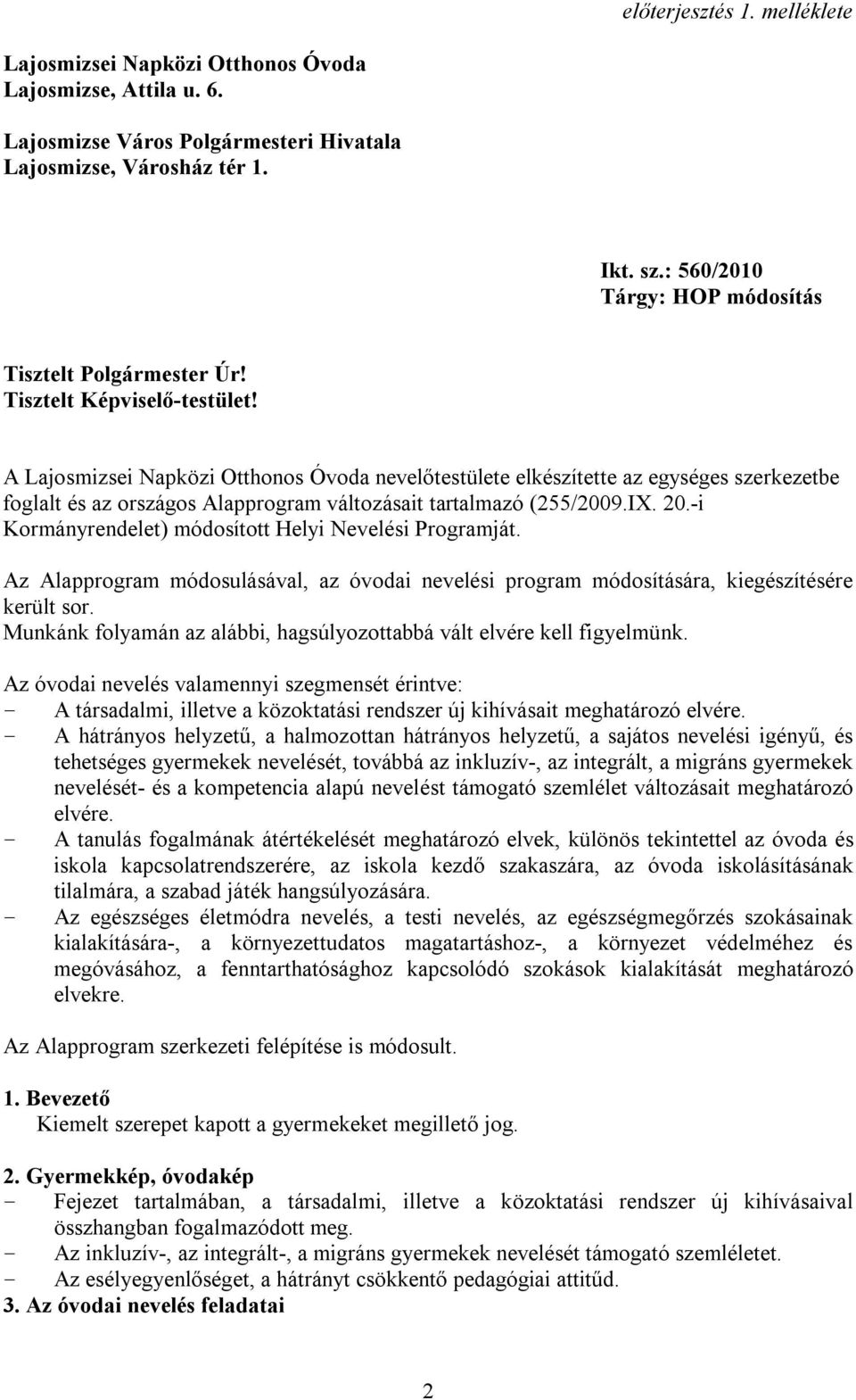 A Lajosmizsei Napközi Otthonos Óvoda nevelőtestülete elkészítette az egységes szerkezetbe foglalt és az országos Alapprogram változásait tartalmazó (255/2009.IX. 20.