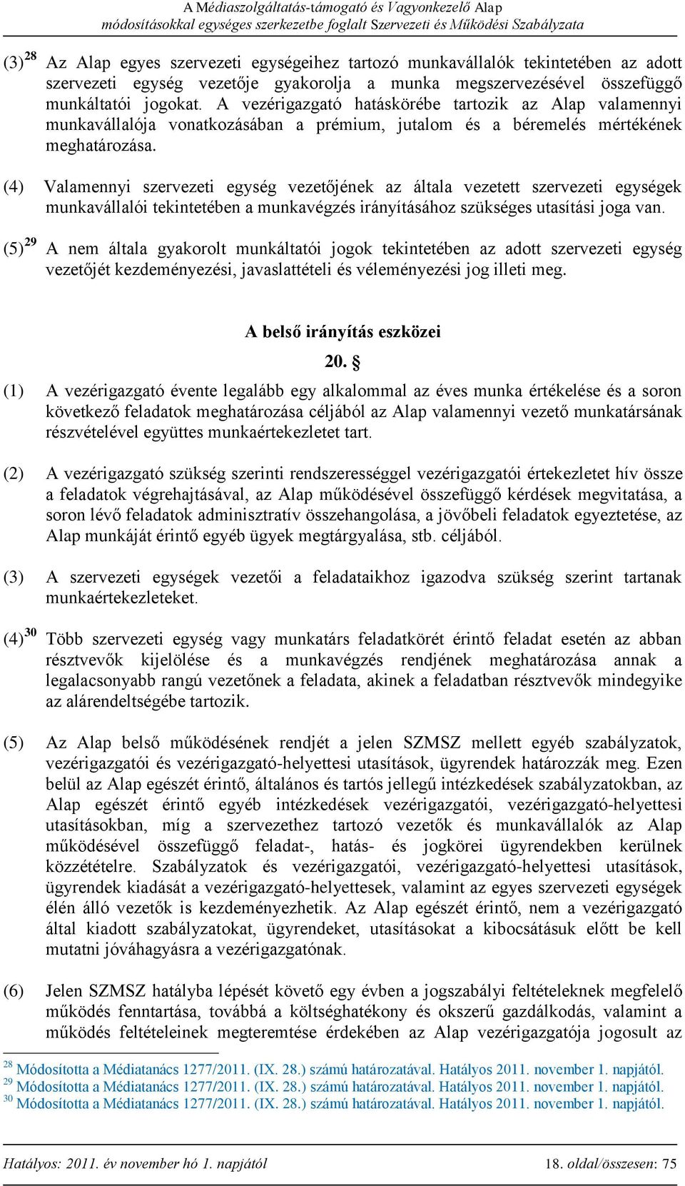 (4) Valamennyi szervezeti egység vezetőjének az általa vezetett szervezeti egységek munkavállalói tekintetében a munkavégzés irányításához szükséges utasítási joga van.