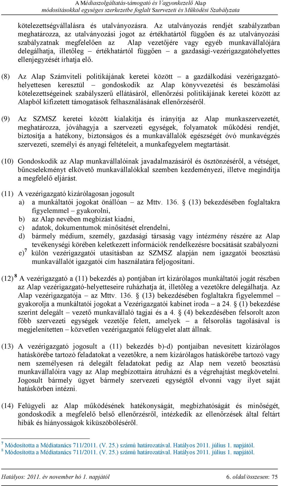 delegálhatja, illetőleg értékhatártól függően a gazdasági-vezérigazgatóhelyettes ellenjegyzését írhatja elő.