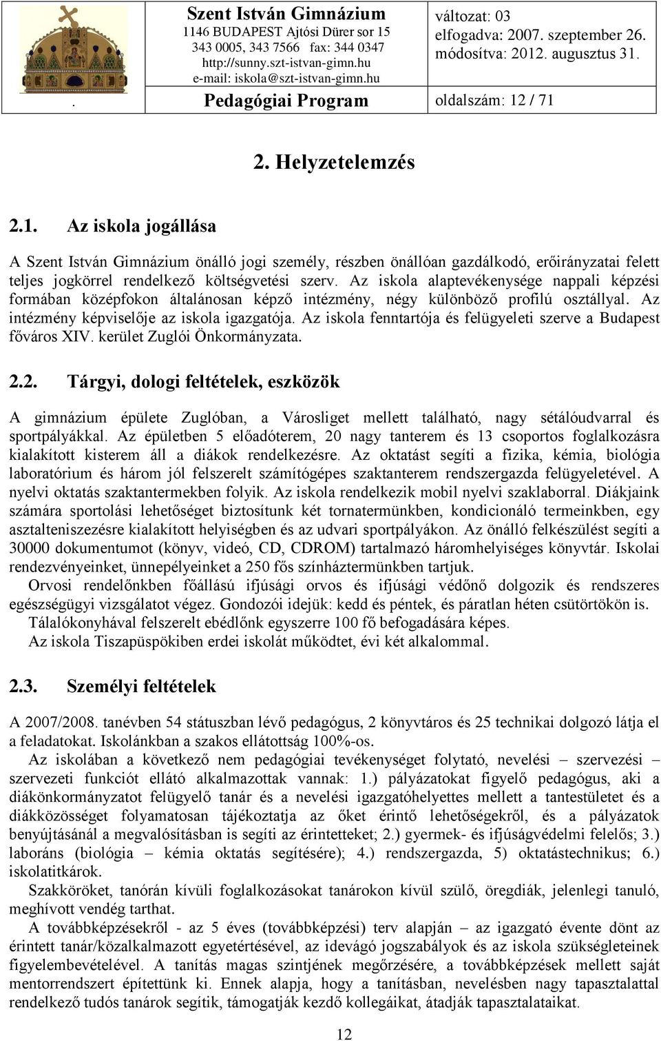 Az iskola fenntartója és felügyeleti szerve a Budapest főváros XIV. kerület Zuglói Önkormányzata. 2.