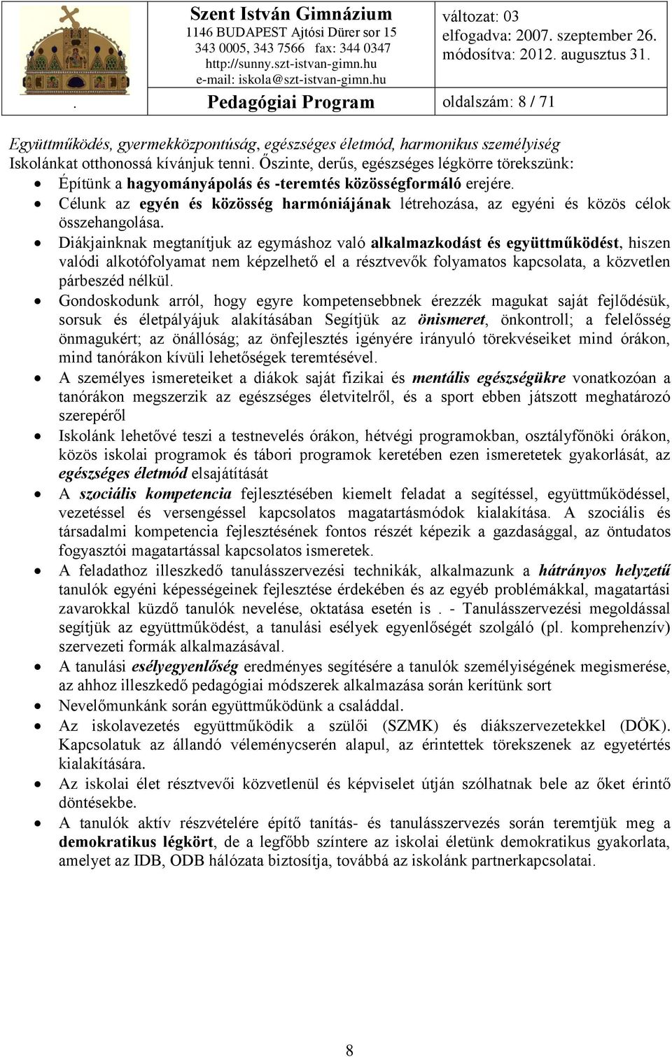 Célunk az egyén és közösség harmóniájának létrehozása, az egyéni és közös célok összehangolása.