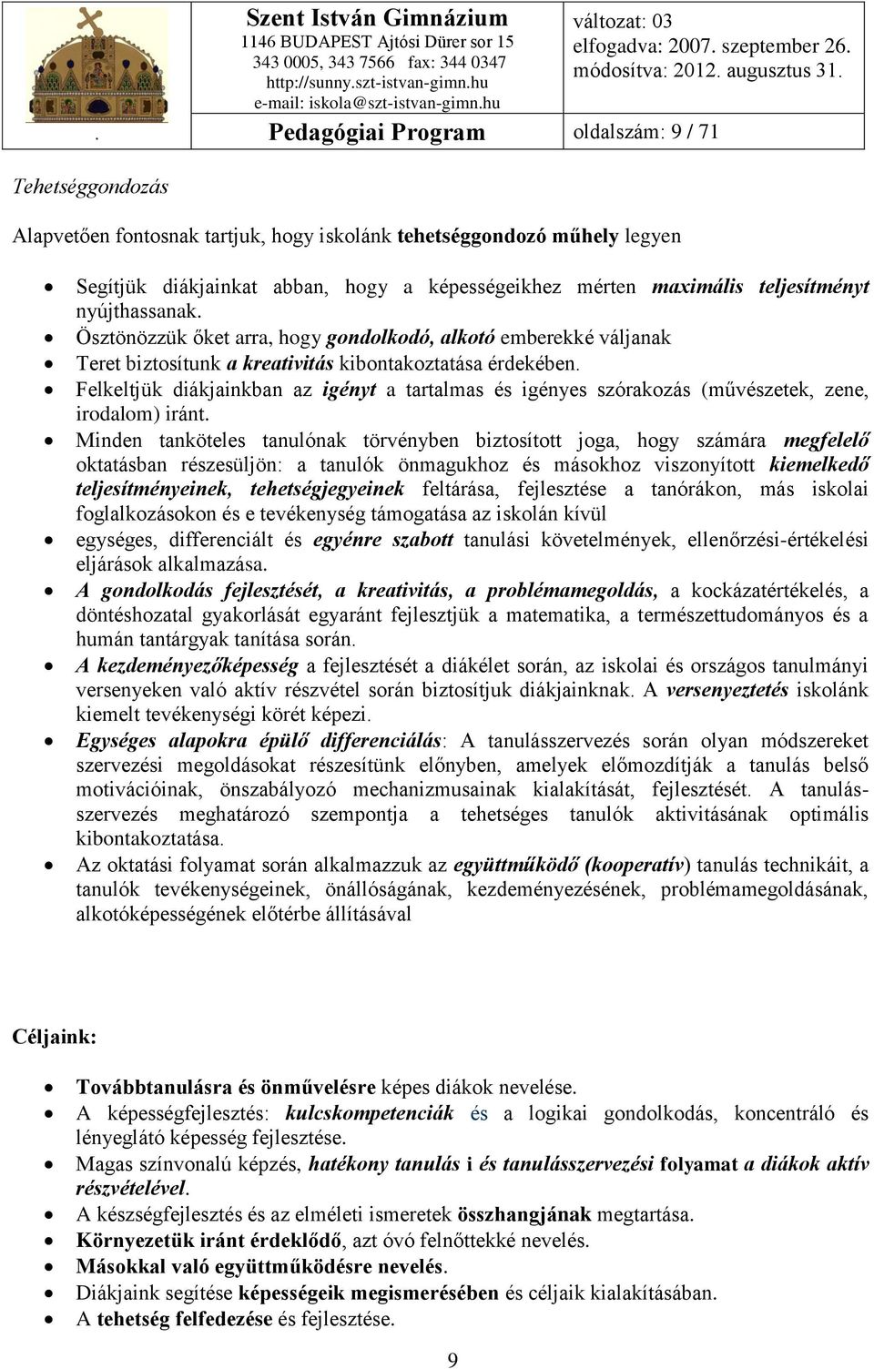 Felkeltjük diákjainkban az igényt a tartalmas és igényes szórakozás (művészetek, zene, irodalom) iránt.