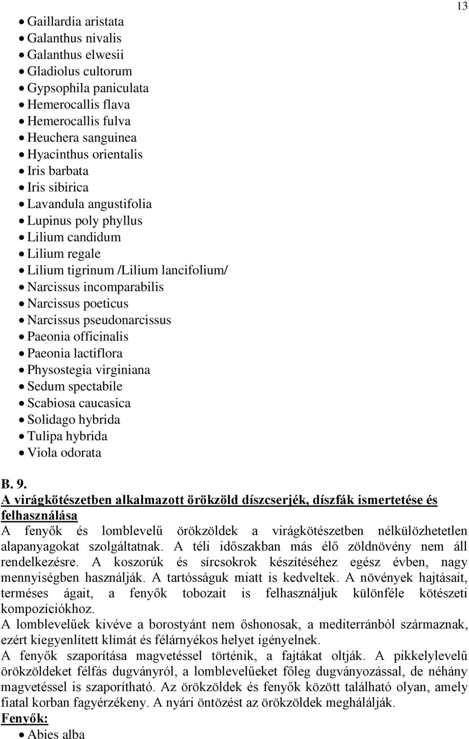 officinalis Paeonia lactiflora Physostegia virginiana Sedum spectabile Scabiosa caucasica Solidago hybrida Tulipa hybrida Viola odorata 13 B. 9.