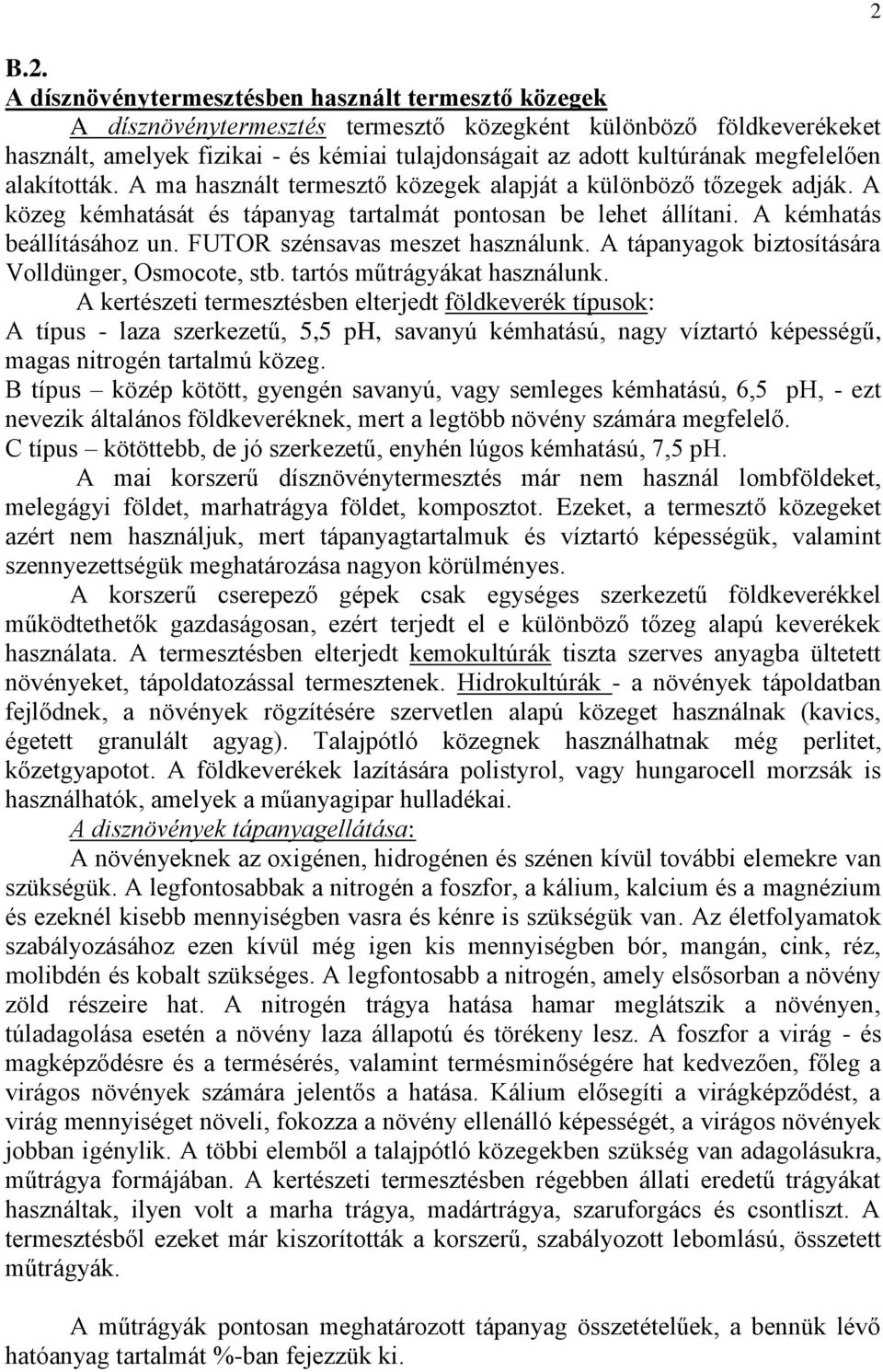 FUTOR szénsavas meszet használunk. A tápanyagok biztosítására Volldünger, Osmocote, stb. tartós műtrágyákat használunk.