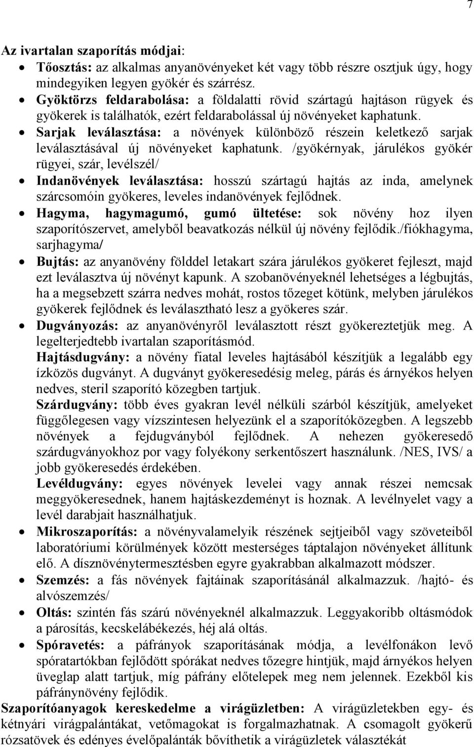 Sarjak leválasztása: a növények különböző részein keletkező sarjak leválasztásával új növényeket kaphatunk.