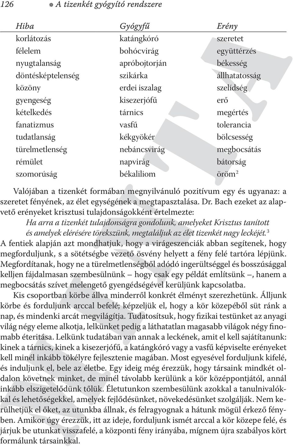 napvirág bátorság szomorúság békaliliom öröm 2 Valójában a tizenkét formában megnyilvánuló pozitívum egy és ugyanaz: a szeretet fényének, az élet egységének a megtapasztalása. Dr.