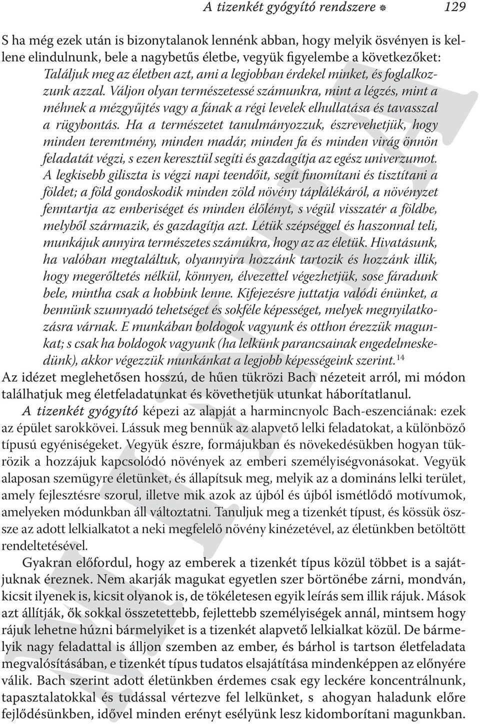 Váljon olyan természetessé számunkra, mint a légzés, mint a méhnek a mézgyűjtés vagy a fának a régi levelek elhullatása és tavasszal a rügybontás.