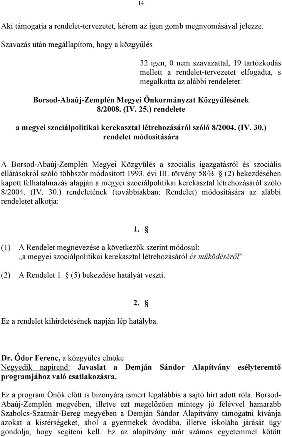 Önkormányzat Közgyűlésének 8/2008. (IV. 25.) rendelete a megyei szociálpolitikai kerekasztal létrehozásáról szóló 8/2004. (IV. 30.