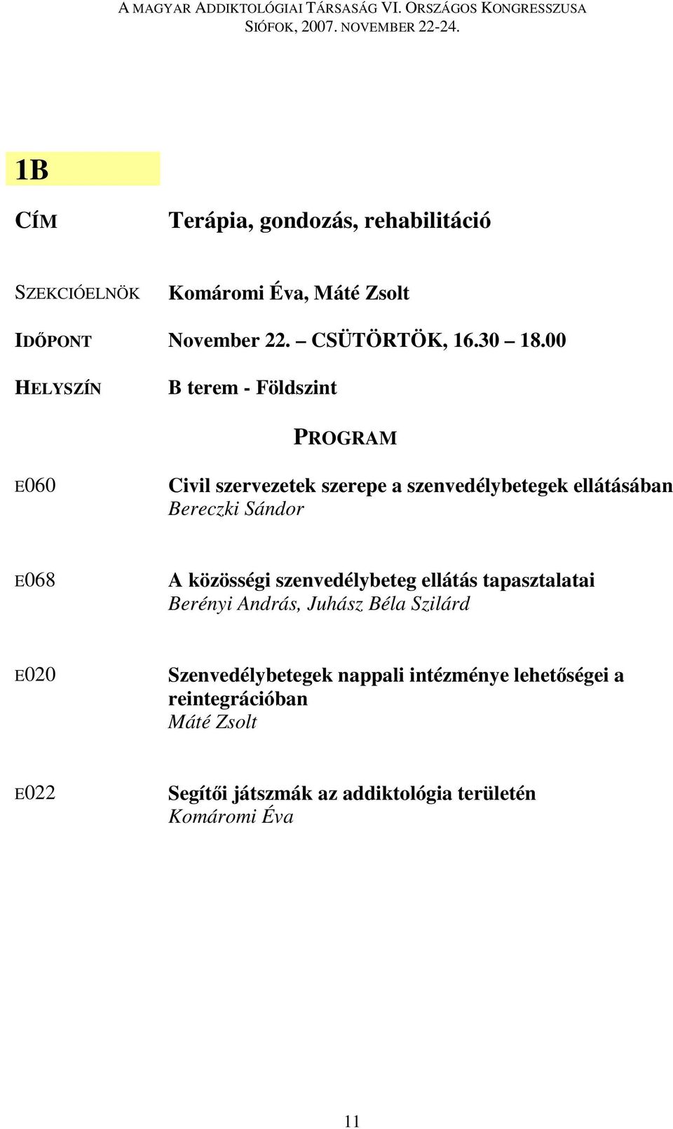 közösségi szenvedélybeteg ellátás tapasztalatai Berényi András, Juhász Béla Szilárd E020 Szenvedélybetegek