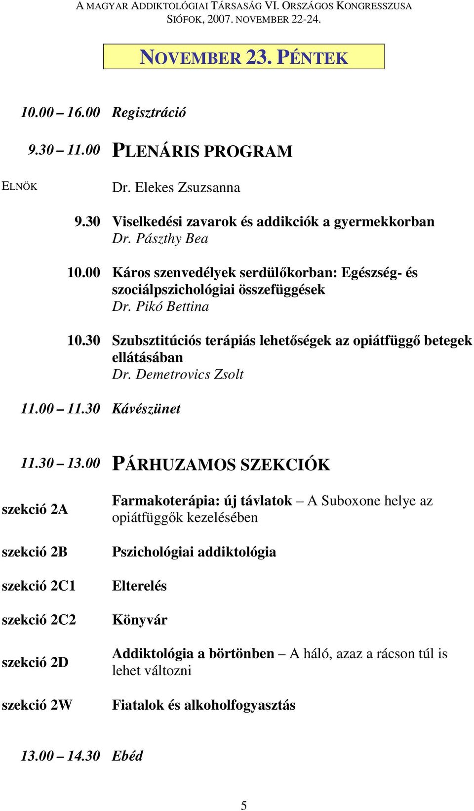 Demetrovics Zsolt 11.00 11.30 Kávészünet 11.30 13.