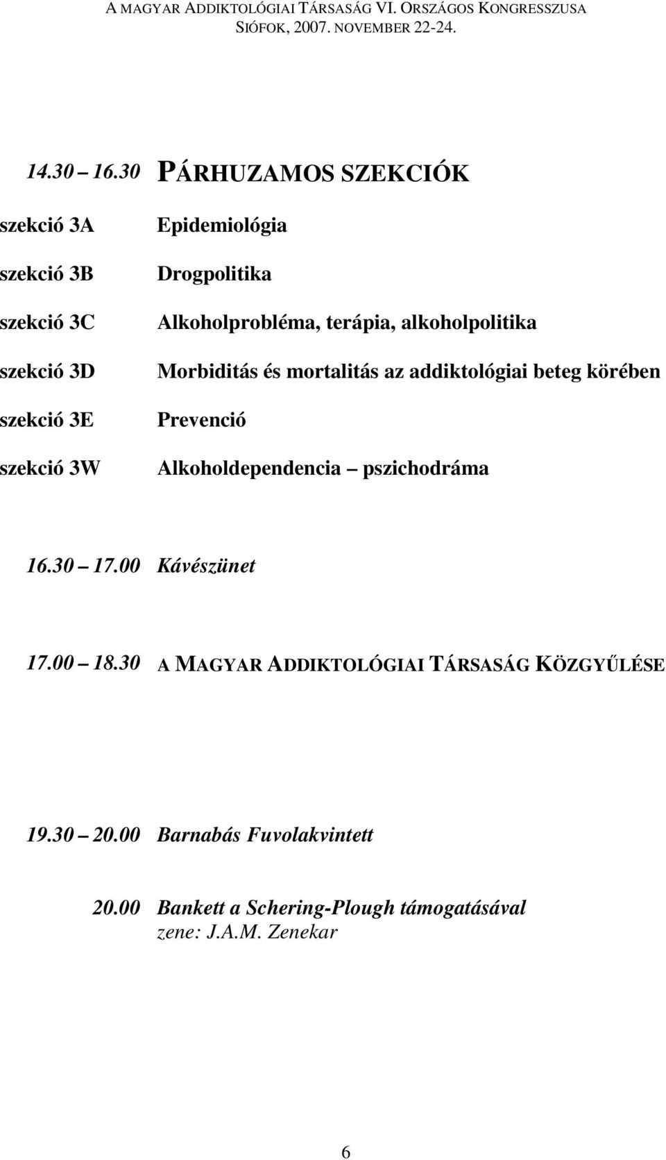 Drogpolitika Alkoholprobléma, terápia, alkoholpolitika Morbiditás és mortalitás az addiktológiai beteg körében