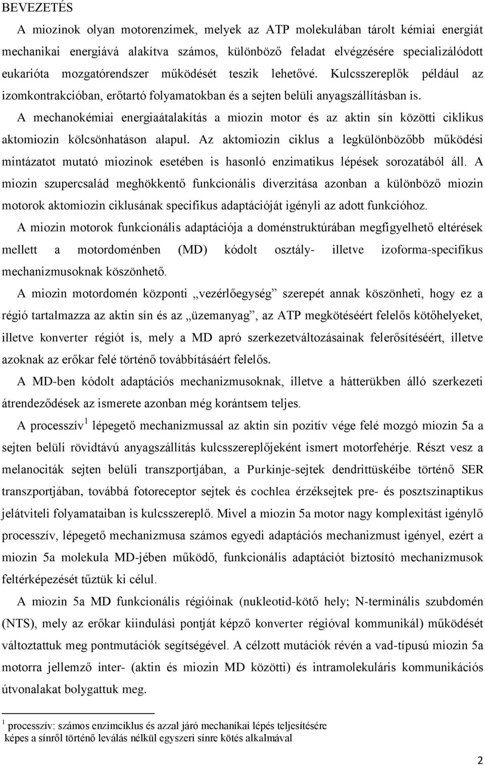 A mechanokémiai energiaátalakítás a miozin motor és az aktin sín közötti ciklikus aktomiozin kölcsönhatáson alapul.