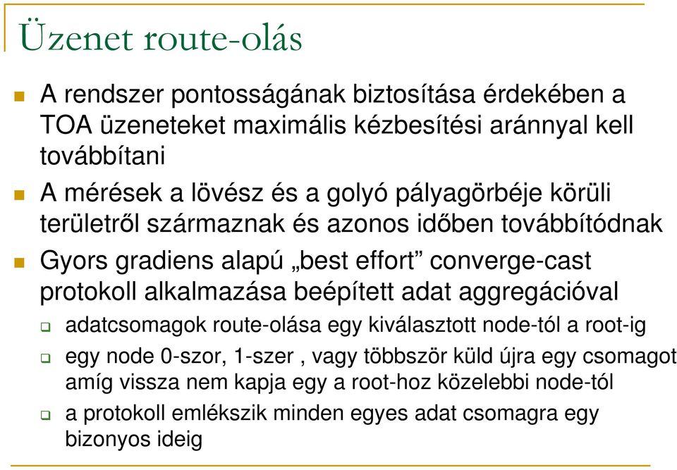 protokoll alkalmazása beépített adat aggregációval adatcsomagok route-olása egy kiválasztott node-tól a root-ig egy node 0-szor, 1-szer, vagy