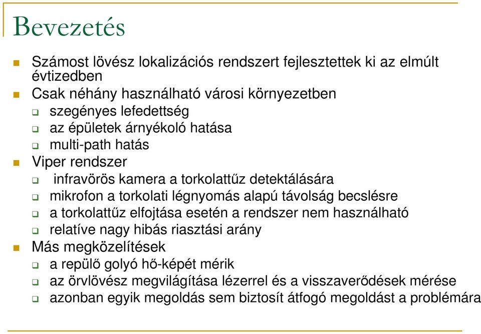 légnyomás alapú távolság becslésre a torkolattőz elfojtása esetén a rendszer nem használható relatíve nagy hibás riasztási arány Más