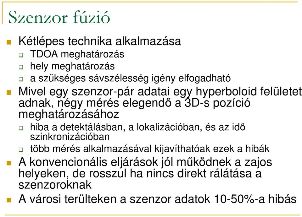 a lokalizációban, és az idı szinkronizációban több mérés alkalmazásával kijavíthatóak ezek a hibák A konvencionális eljárások jól