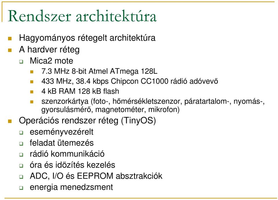 4 kbps Chipcon CC1000 rádió adóvevı 4 kb RAM 128 kb flash szenzorkártya (foto-, hımérsékletszenzor,