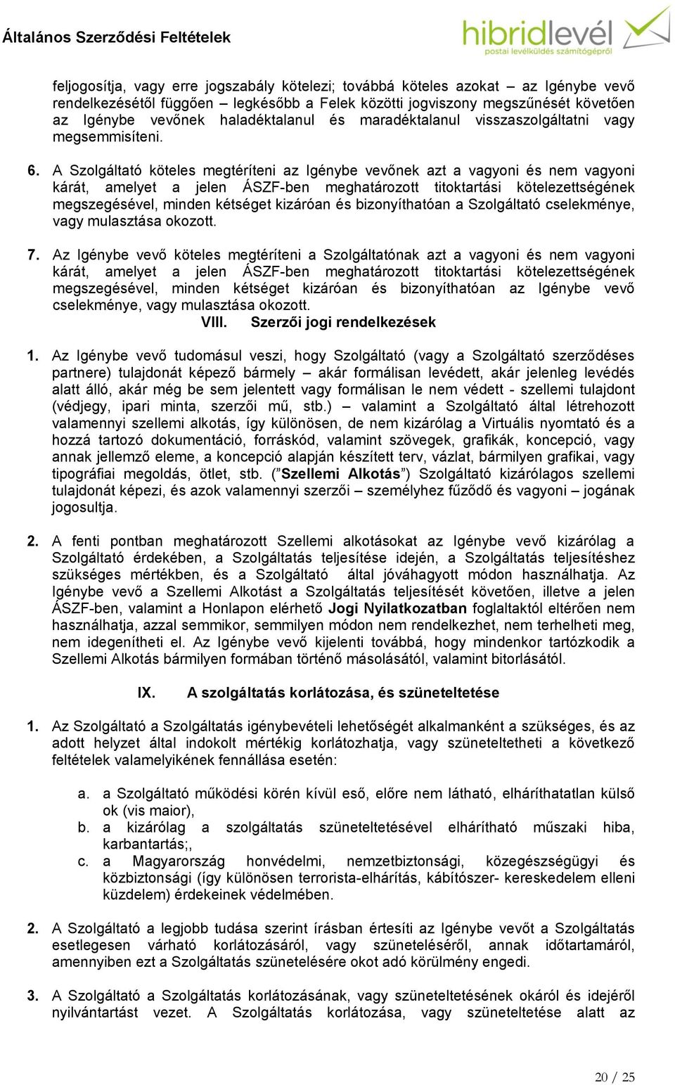 A Szolgáltató köteles megtéríteni az Igénybe vevőnek azt a vagyoni és nem vagyoni kárát, amelyet a jelen ÁSZF-ben meghatározott titoktartási kötelezettségének megszegésével, minden kétséget kizáróan