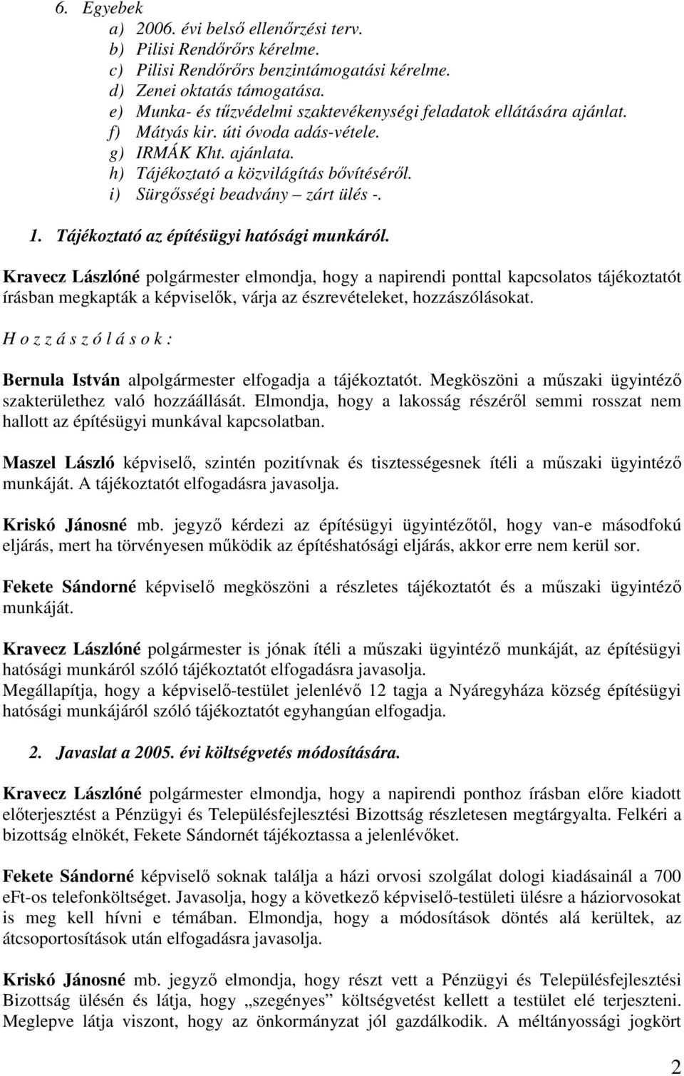 i) Sürgısségi beadvány zárt ülés -. 1. Tájékoztató az építésügyi hatósági munkáról.