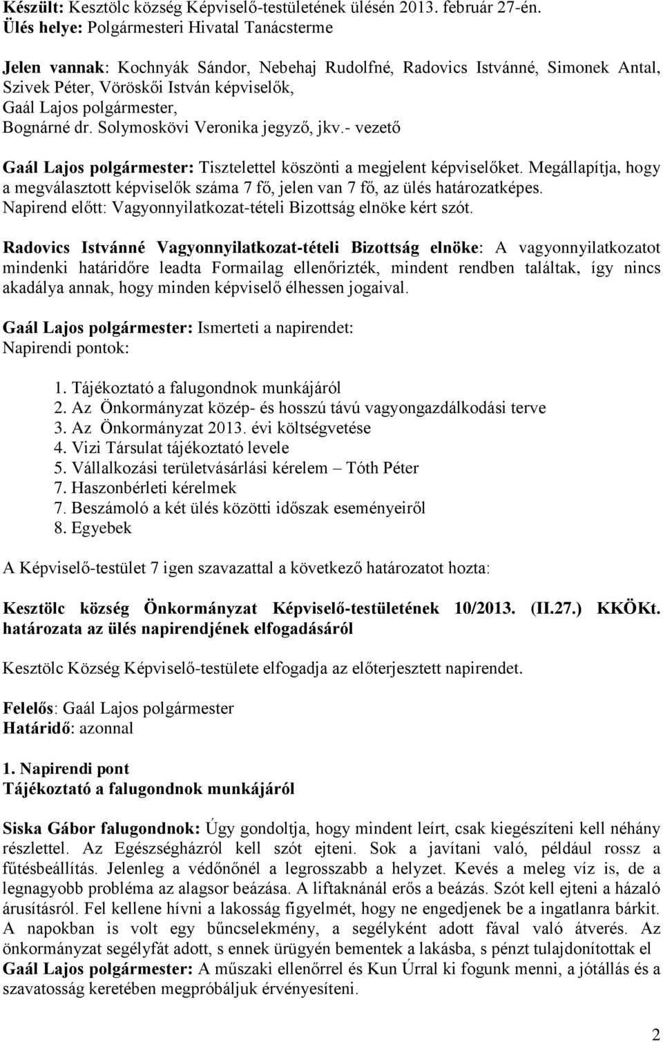 Bognárné dr. Solymoskövi Veronika jegyző, jkv.- vezető Gaál Lajos polgármester: Tisztelettel köszönti a megjelent képviselőket.