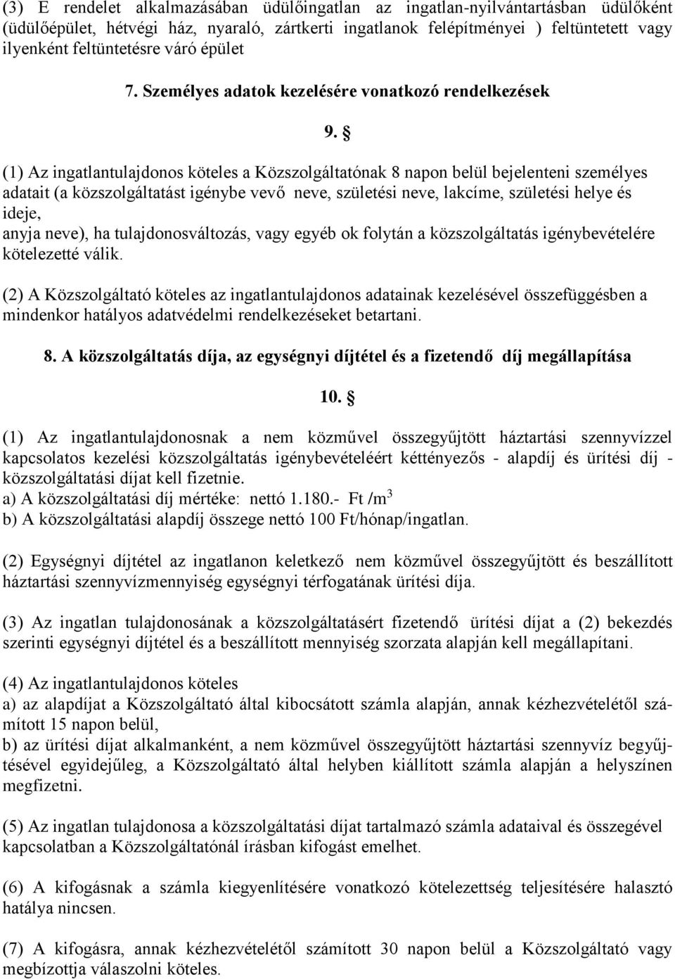 (1) Az ingatlantulajdonos köteles a Közszolgáltatónak 8 napon belül bejelenteni személyes adatait (a közszolgáltatást igénybe vevő neve, születési neve, lakcíme, születési helye és ideje, anyja