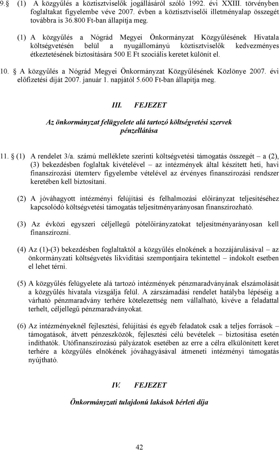 (1) A közgyűlés a Nógrád Megyei Önkormányzat Közgyűlésének Hivatala költségvetésén belül a nyugállományú köztisztviselők kedvezményes étkeztetésének biztosítására 500 E Ft szociális keretet különít