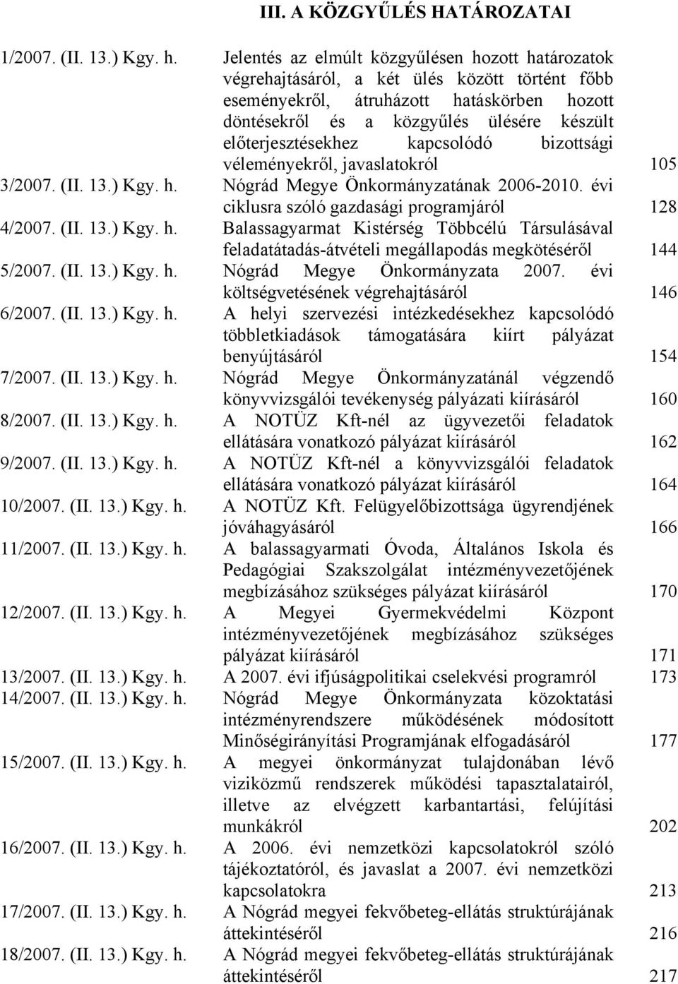 előterjesztésekhez kapcsolódó bizottsági véleményekről, javaslatokról 105 3/2007. (II. 13.) Kgy. h.