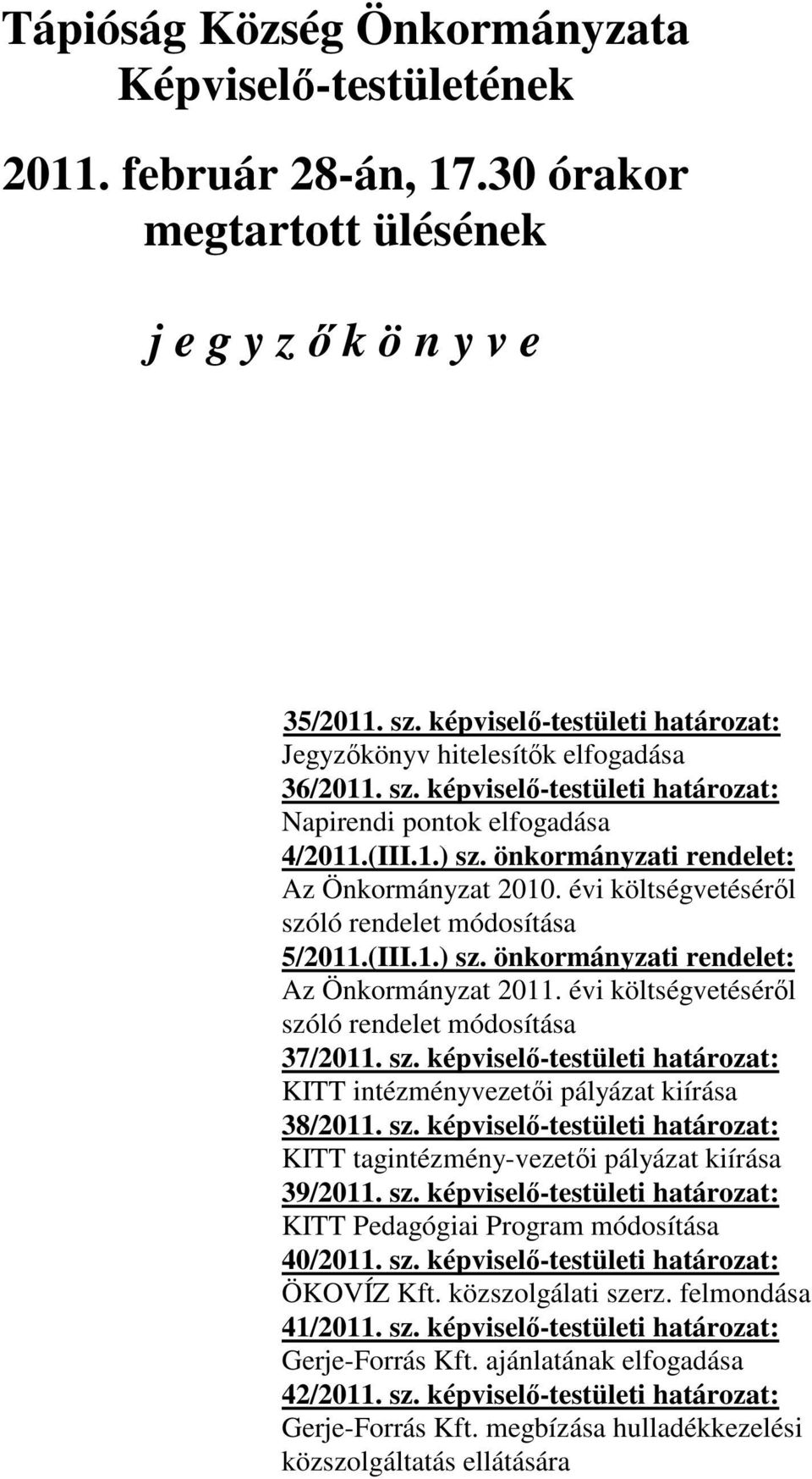 önkormányzati rendelet: Az Önkormányzat 2010. évi költségvetéséről szóló rendelet módosítása 5/2011.(III.1.) sz. önkormányzati rendelet: Az Önkormányzat 2011.