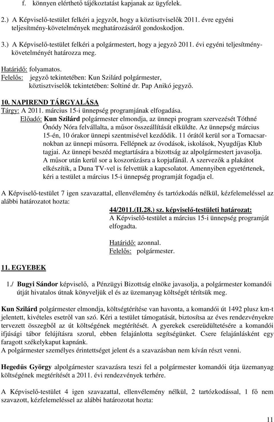 Felelős: jegyző tekintetében: Kun Szilárd polgármester, köztisztviselők tekintetében: Soltiné dr. Pap Anikó jegyző. 10. NAPIREND TÁRGYALÁSA Tárgy: A 2011.