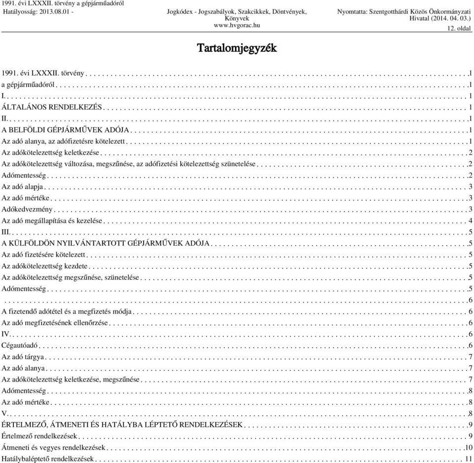 Adómentesség 2 Az adó alapja 3 Az adó mértéke 3 Adókedvezmény 3 Az adó megállapítása és kezelése 4 III.