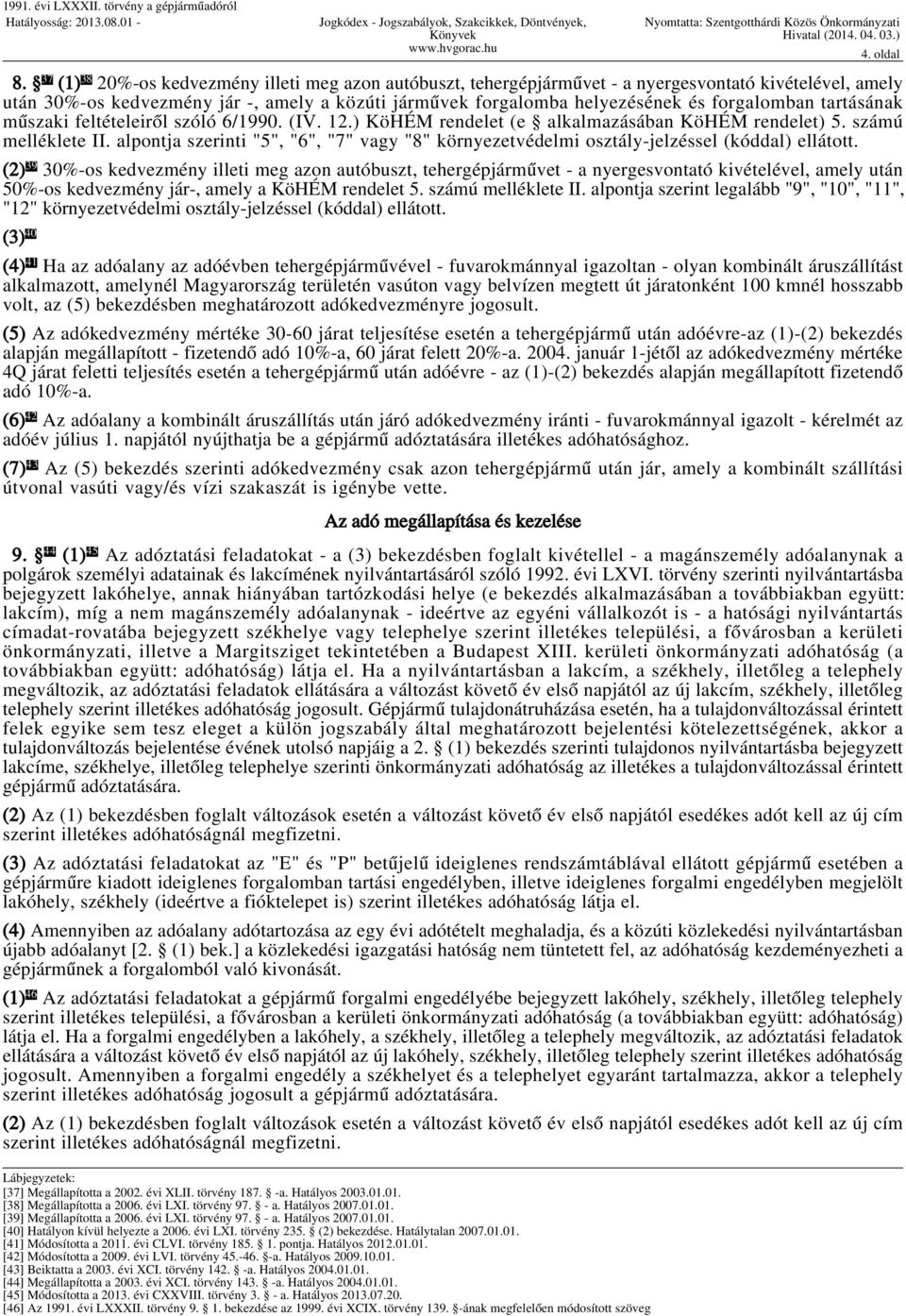 alpontja szerinti "5", "6", "7" vagy "8" környezetvédelmi osztály-jelzéssel (kóddal) ellátott.