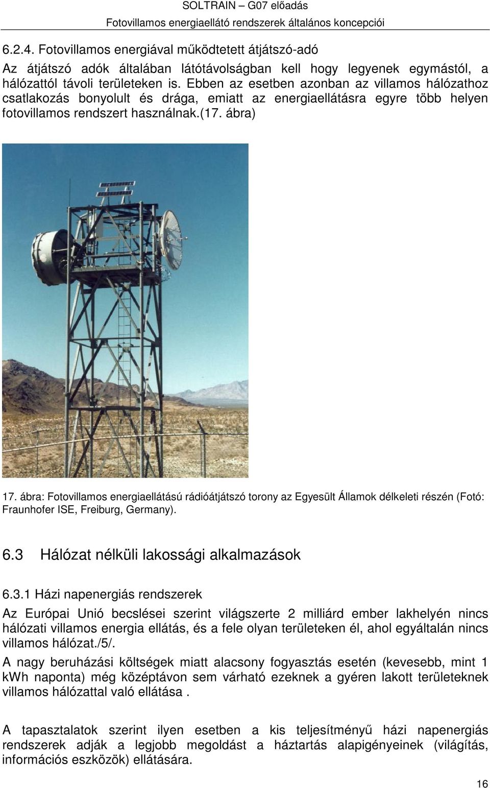 ábra: Fotovillamos energiaellátású rádióátjátszó torony az Egyesült Államok délkeleti részén (Fotó: Fraunhofer ISE, Freiburg, Germany). 6.3 