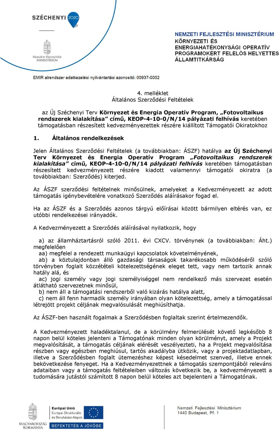 Általános rendelkezések Jelen Általános Szerződési Feltételek (a továbbiakban: ÁSZF) hatálya az Új Széchenyi Terv Környezet és Energia Operatív Program Fotovoltaikus rendszerek kialakítása című,