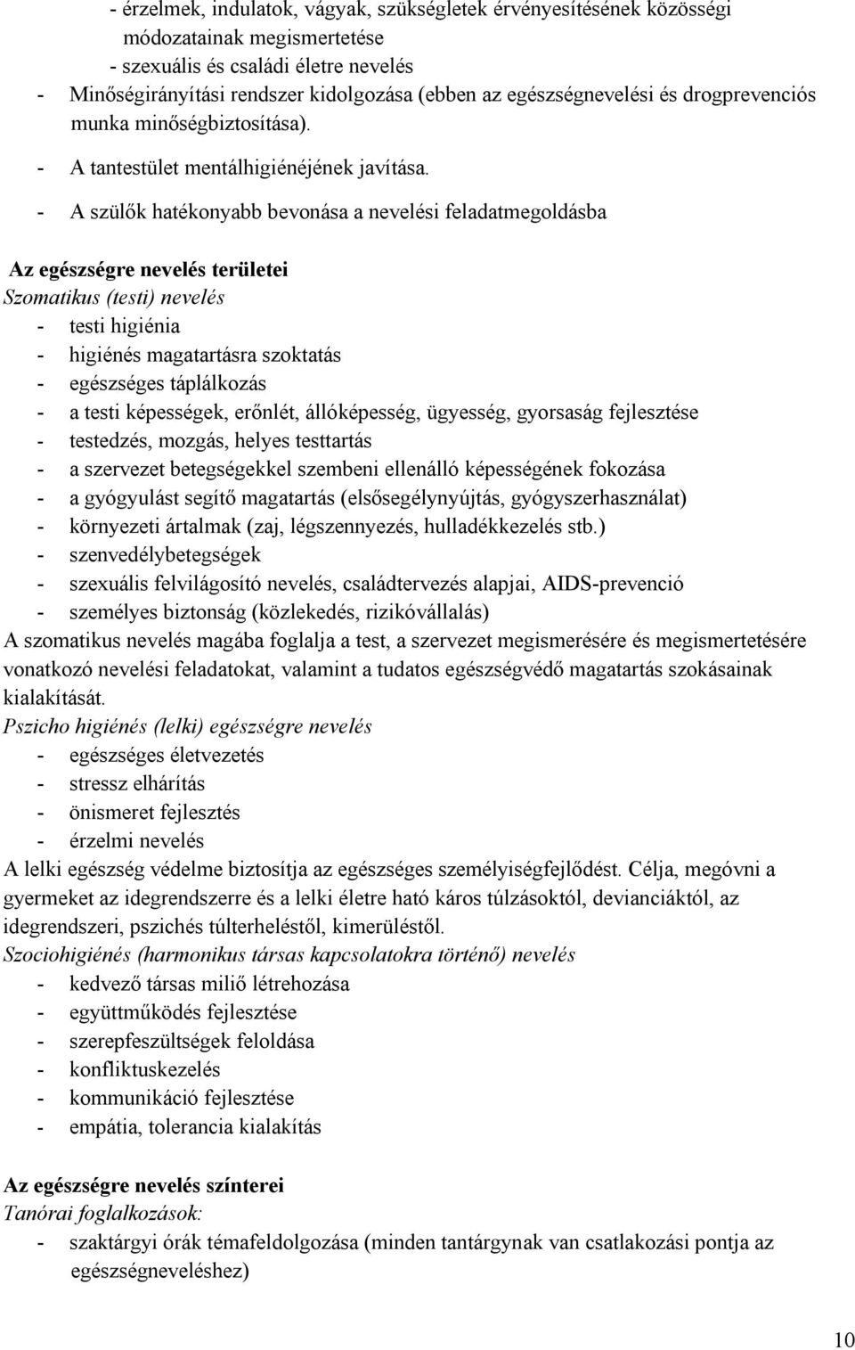 - A szülők hatékonyabb bevonása a nevelési feladatmegoldásba Az egészségre nevelés területei Szomatikus (testi) nevelés - testi higiénia - higiénés magatartásra szoktatás - egészséges táplálkozás - a