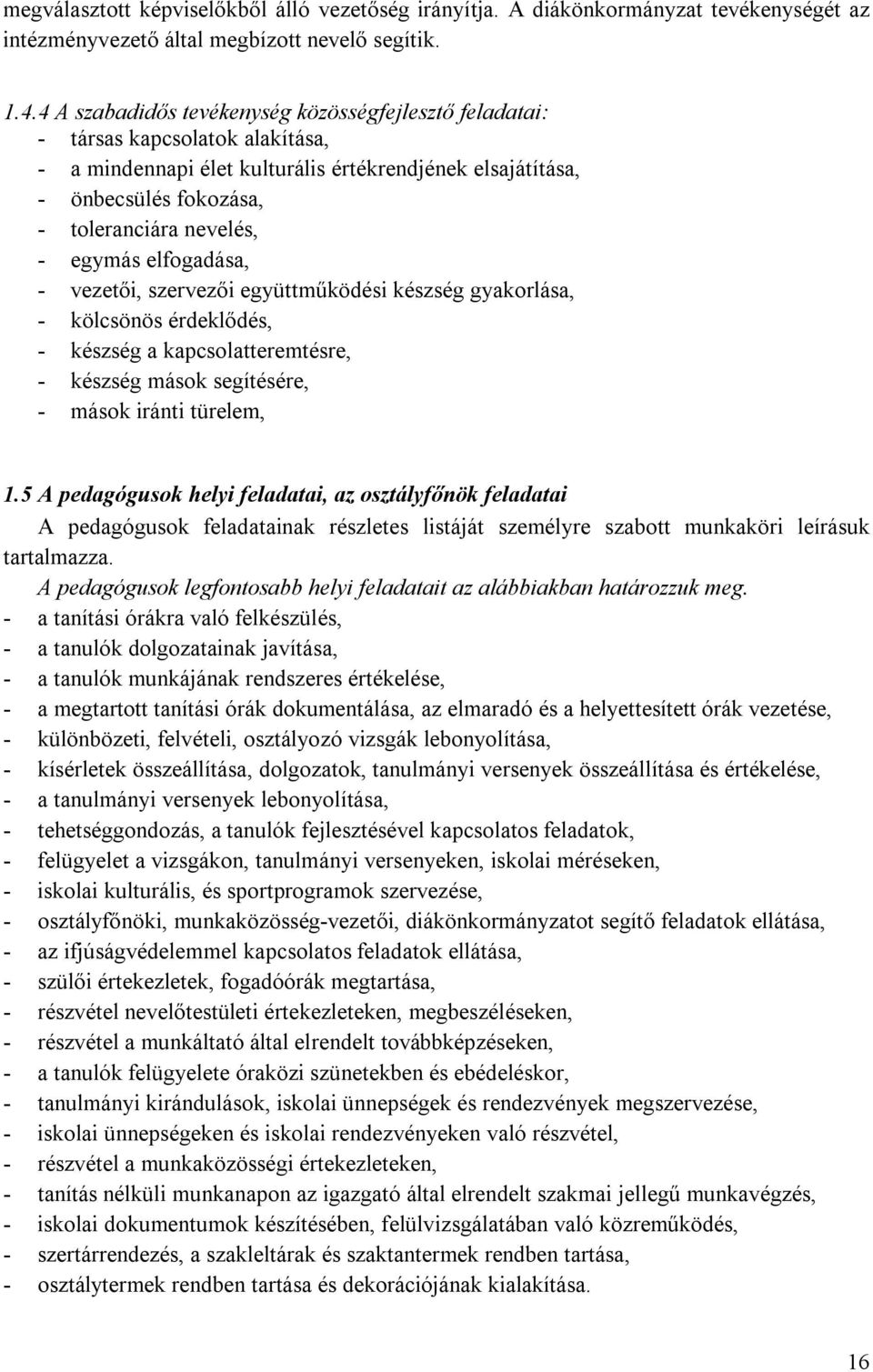 egymás elfogadása, - vezetői, szervezői együttműködési készség gyakorlása, - kölcsönös érdeklődés, - készség a kapcsolatteremtésre, - készség mások segítésére, - mások iránti türelem, 1.