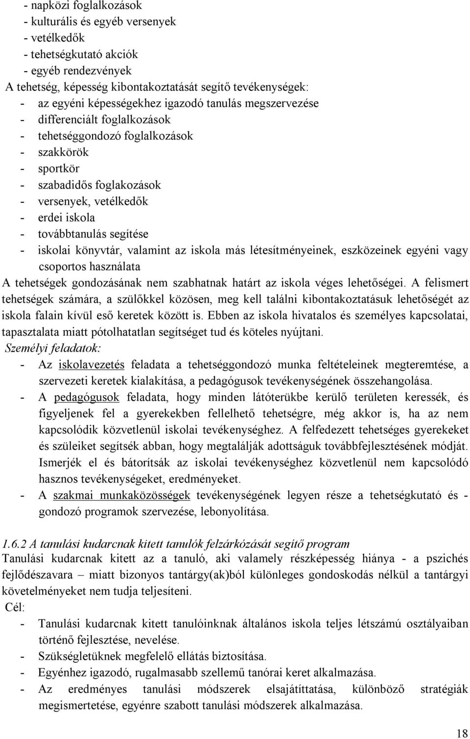 továbbtanulás segítése - iskolai könyvtár, valamint az iskola más létesítményeinek, eszközeinek egyéni vagy csoportos használata A tehetségek gondozásának nem szabhatnak határt az iskola véges