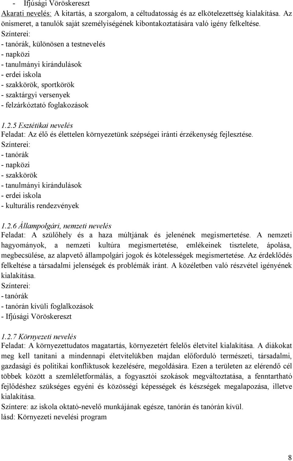 Színterei: - tanórák, különösen a testnevelés - napközi - tanulmányi kirándulások - erdei iskola - szakkörök, sportkörök - szaktárgyi versenyek - felzárkóztató foglakozások 1.2.