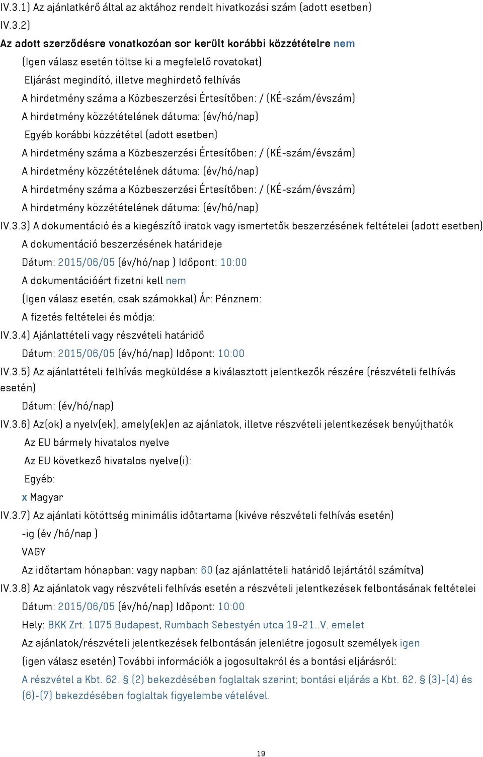 (adott esetben) A hirdetmény száma a Közbeszerzési Értesítőben: / (KÉ-szám/évszám) A hirdetmény közzétételének dátuma: (év/hó/nap) A hirdetmény száma a Közbeszerzési Értesítőben: / (KÉ-szám/évszám) A