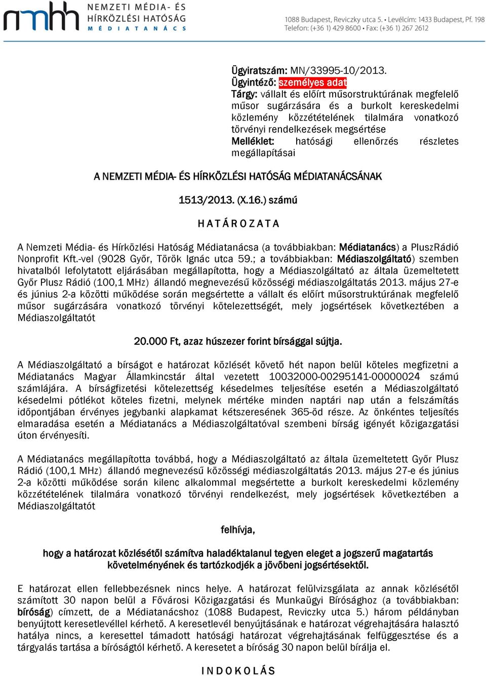 megsértése Melléklet: hatósági ellenőrzés részletes megállapításai A NEMZETI MÉDIA- ÉS HÍRKÖZLÉSI HATÓSÁG MÉDIATANÁCSÁNAK 1513/2013. (X.16.