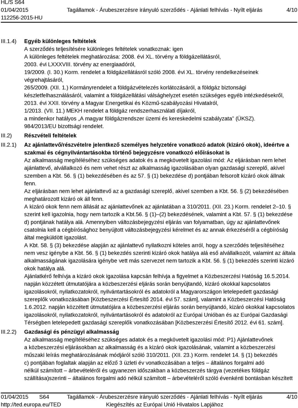 (XII. 1.) Kormányrendelet a földgázvételezés korlátozásáról, a földgáz biztonsági készletfelhasználásáról, valamint a földgázellátási válsághelyzet esetén szükséges egyéb intézkedésekről, 2013.