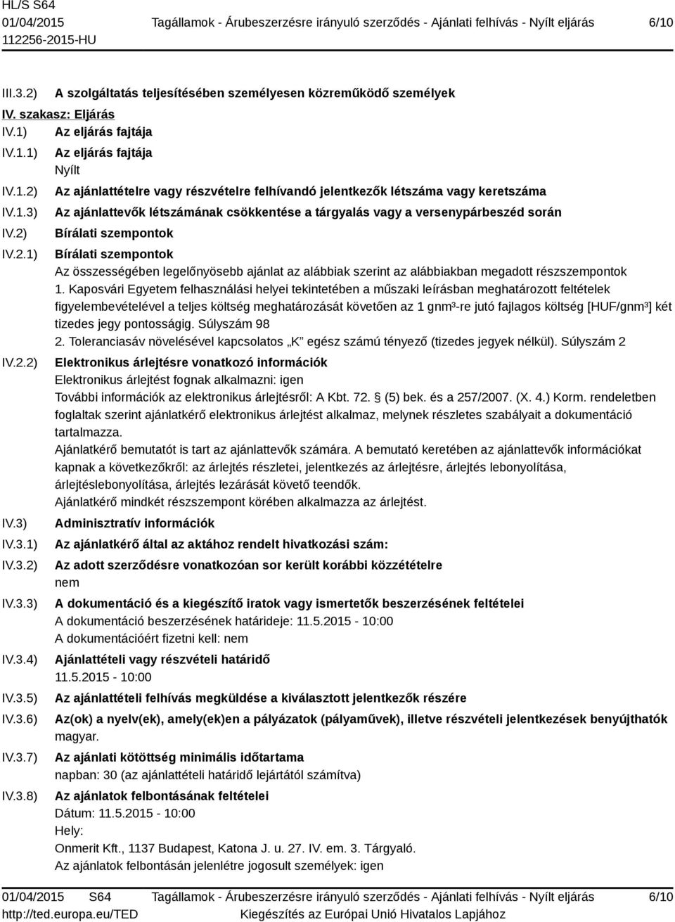 versenypárbeszéd során Bírálati szempontok Bírálati szempontok Az összességében legelőnyösebb ajánlat az alábbiak szerint az alábbiakban megadott részszempontok 1.