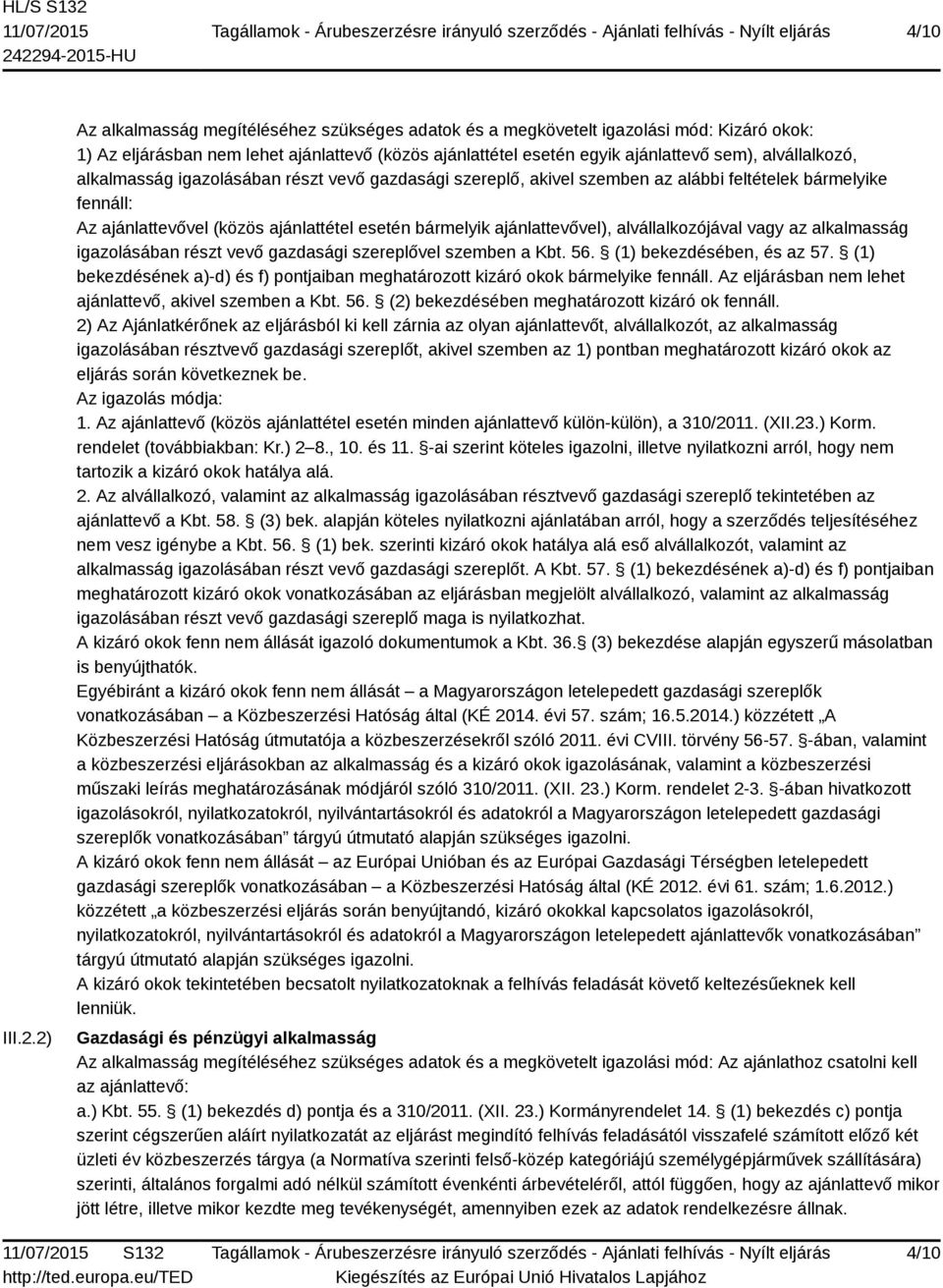 alkalmasság igazolásában részt vevő gazdasági szereplő, akivel szemben az alábbi feltételek bármelyike fennáll: Az ajánlattevővel (közös ajánlattétel esetén bármelyik ajánlattevővel),