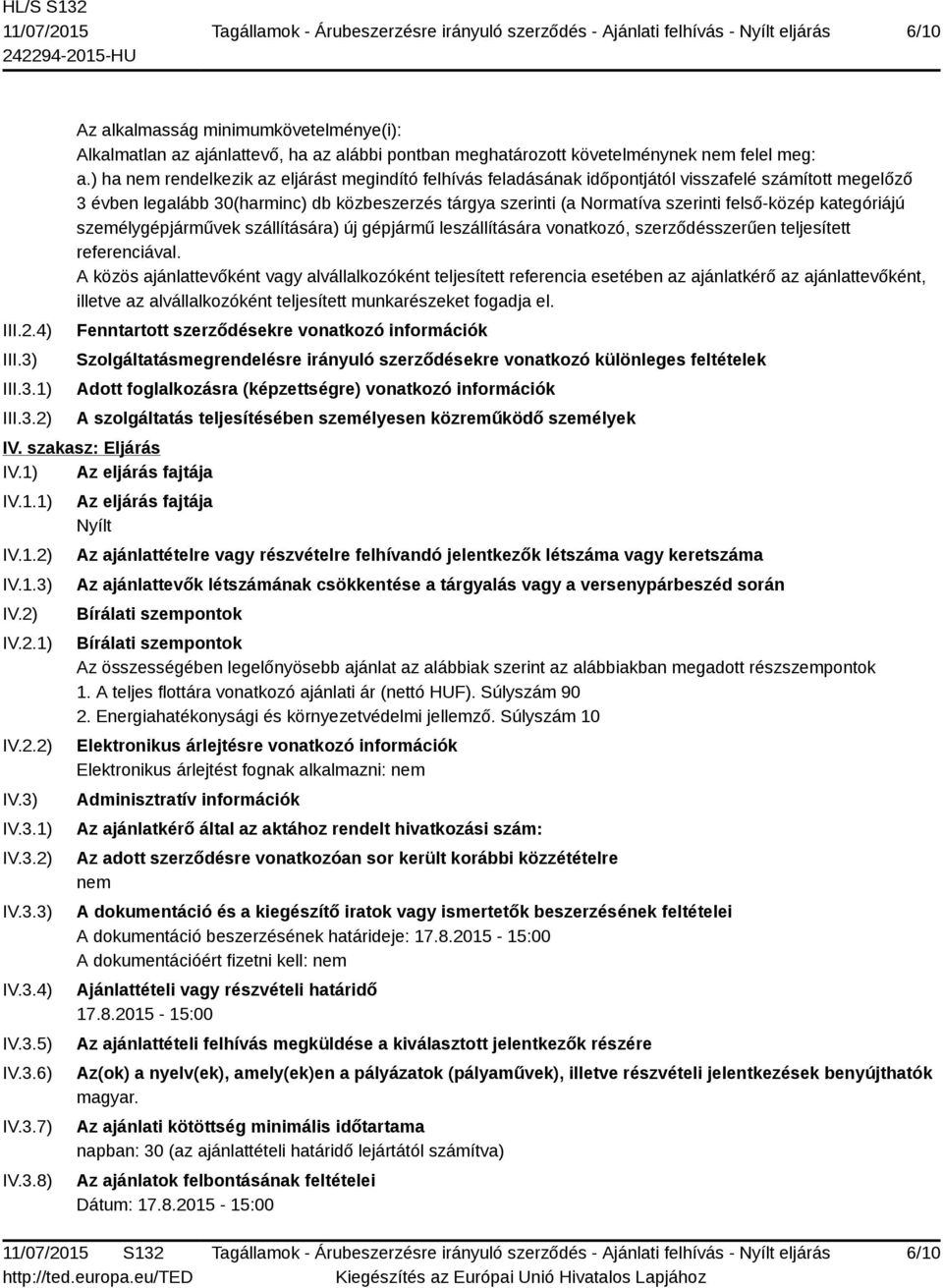 felső-közép kategóriájú személygépjárművek szállítására) új gépjármű leszállítására vonatkozó, szerződésszerűen teljesített referenciával.