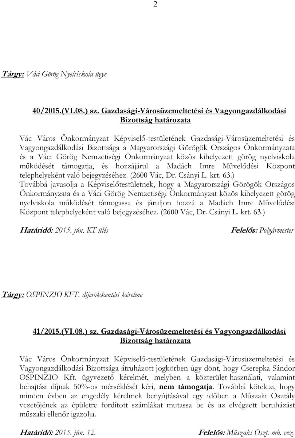 nyelviskola működését támogatja, és hozzájárul a Madách Imre Művelődési Központ telephelyeként való bejegyzéséhez. (2600 Vác, Dr. Csányi L. krt. 63.